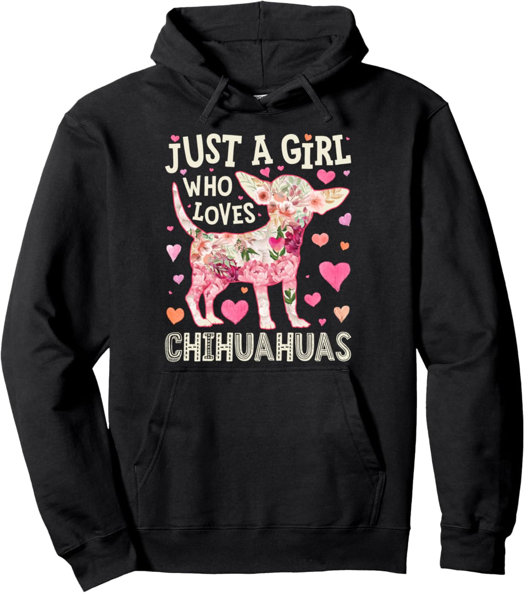 Chihuahua Just A Girl Who Loves Chihuahuas Dog Flower Floral Pullover Hoodie