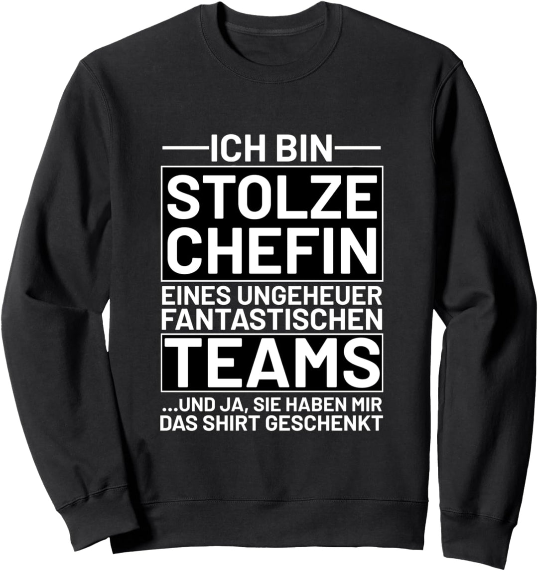 Ich bin stolze Chefin eines fantastischen Teams Sweatshirt