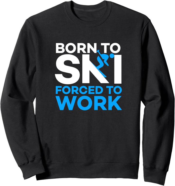 Geboren zum Skifahren zur Arbeit gezwungen Sweatshirt