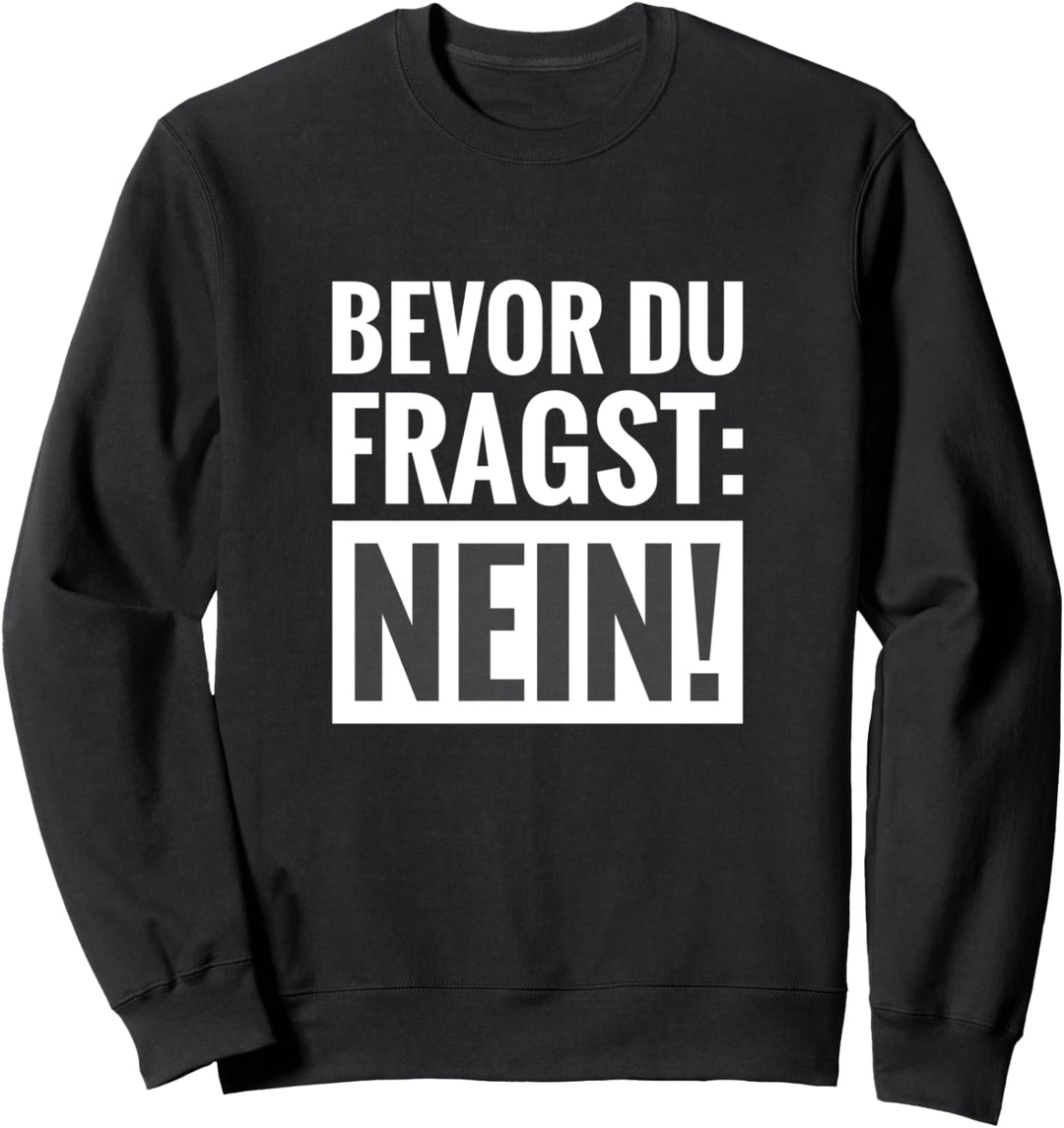 Bevor du fragst: NEIN! Arbeitskollegin Mitarbeiter Geschenk Sweatshirt