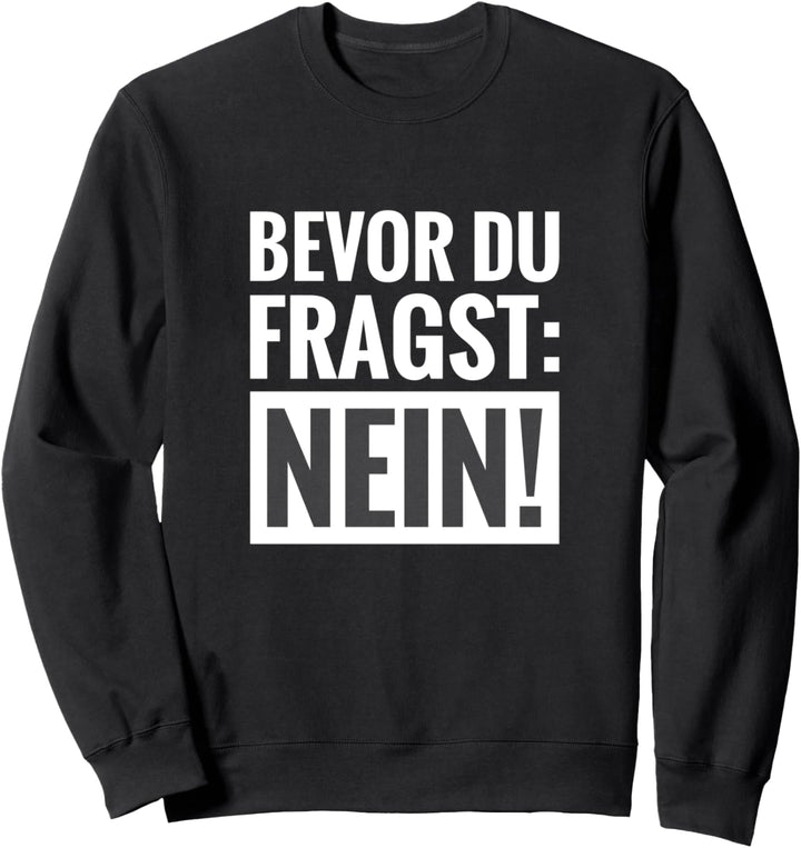 Bevor du fragst: NEIN! Arbeitskollegin Mitarbeiter Geschenk Sweatshirt