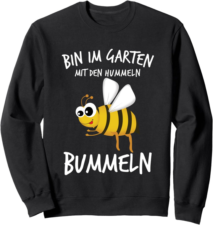 Gärtnerin Gärtner Bin im Garten mit den Hummeln bummeln Sweatshirt