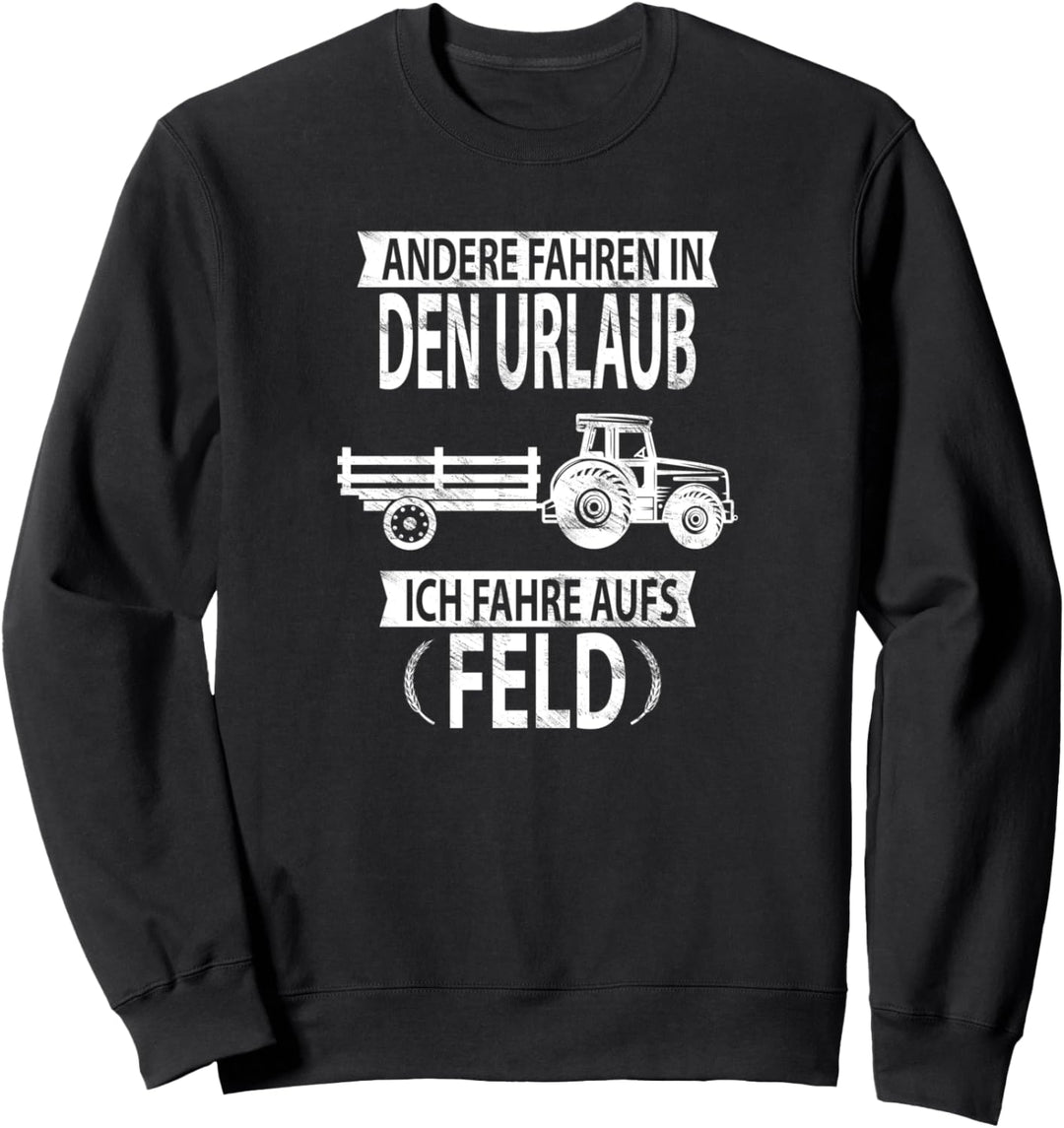 Andere fahren in den Urlaub ich fahr aufs Feld Biobauer Sweatshirt