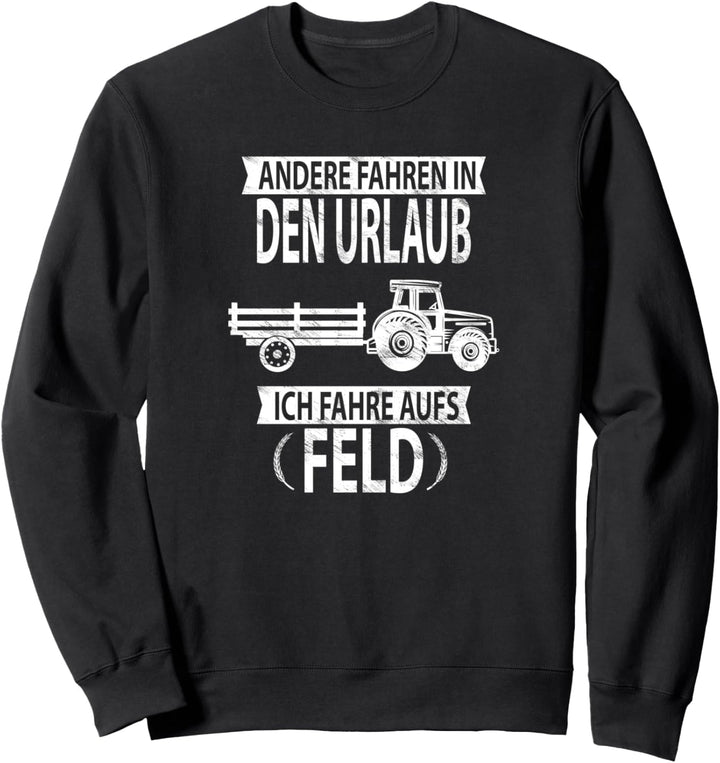 Andere fahren in den Urlaub ich fahr aufs Feld Biobauer Sweatshirt