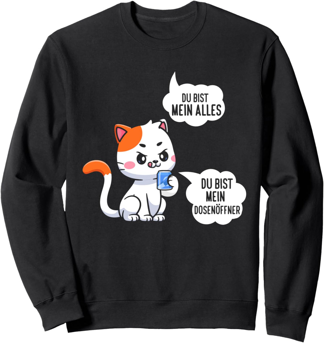 Du Bist Mein Alles - Du Bist Mein Dosenöffner Kätzchen Sweatshirt