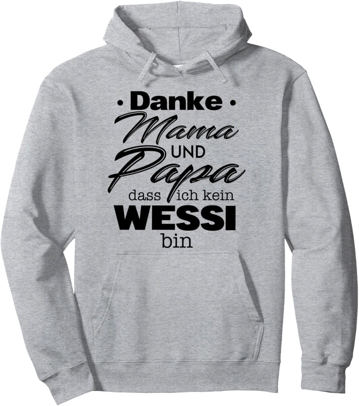 Danke Mama Papa dass Ich kein Wessi bin Ossi Ostdeutscher Pullover Hoodie
