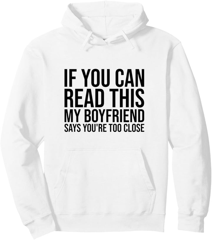 If You Can Read This My Boyfriend Says You're Too Close Pullover Hoodie