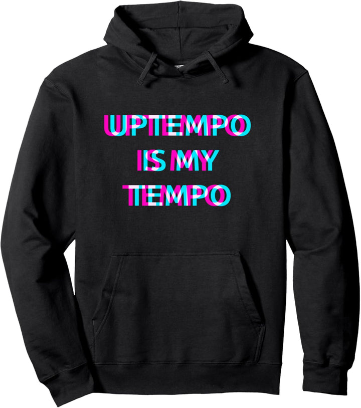 Uptempo Is My Tempo Speedcore Gabber Hardtekk Pullover Hoodie