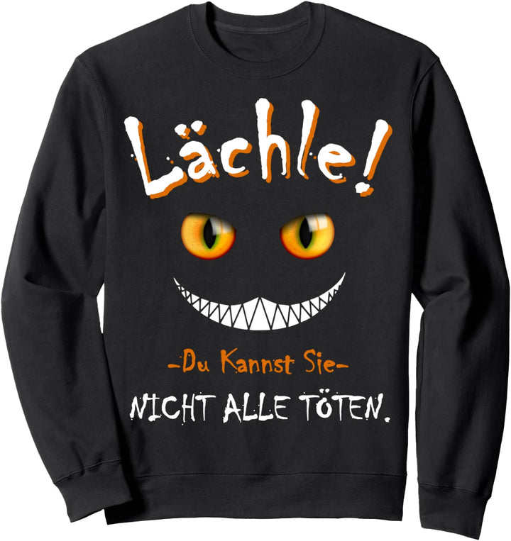 Lächle Du Kannst Sie Nicht Alle Töten Katze Lachen Sweatshirt