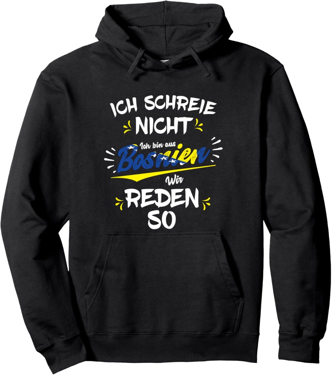 Ich schreie nicht, ich bin aus Bosnien Pullover Hoodie