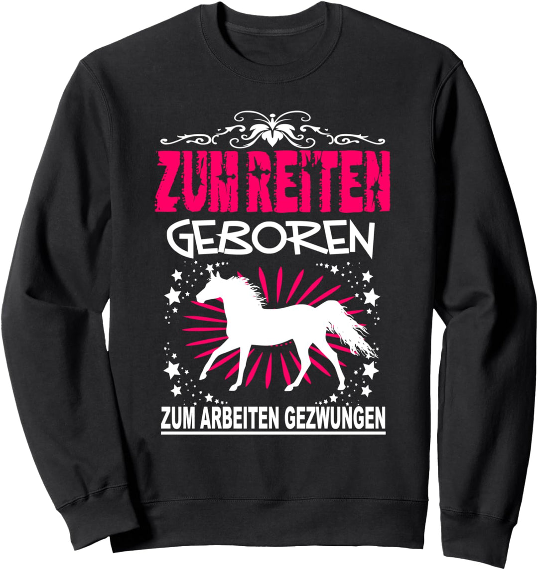 Zum Reiten Geboren Zum Arbeiten Gezwungen Reiterin Pferde Sweatshirt