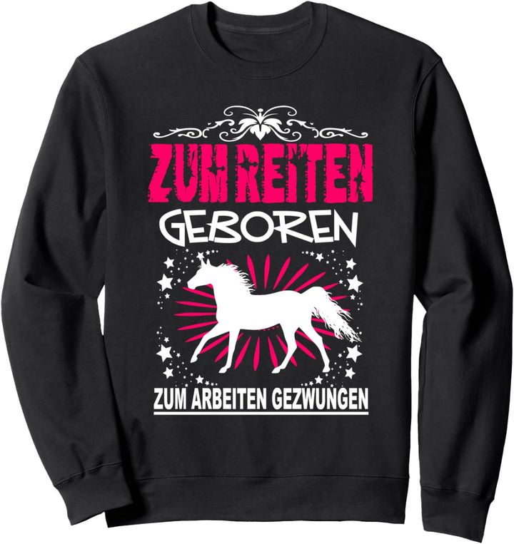 Zum Reiten Geboren Zum Arbeiten Gezwungen Reiterin Pferde Sweatshirt