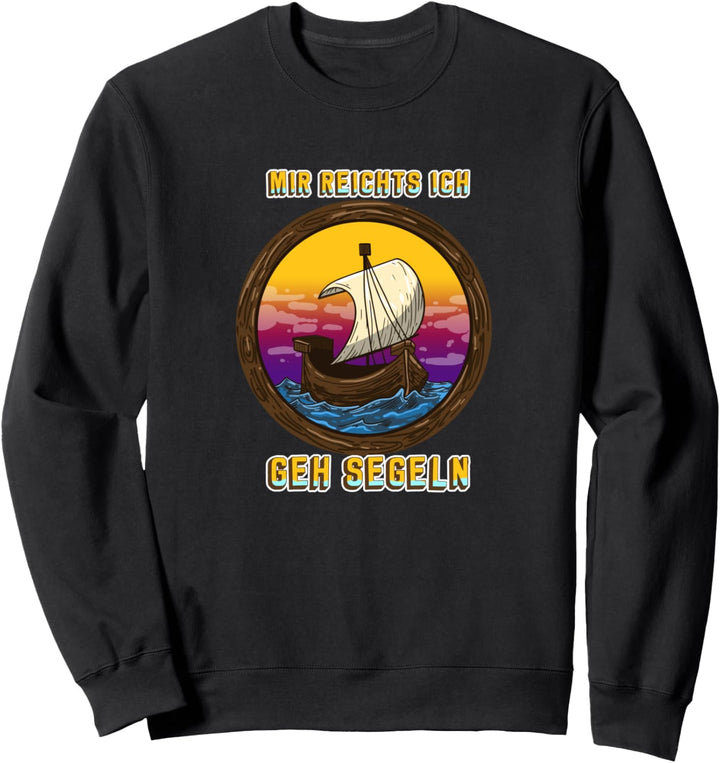 Segler Mir Reichts Ich Geh Segeln Skipper Kapitän Segelboot Sweatshirt