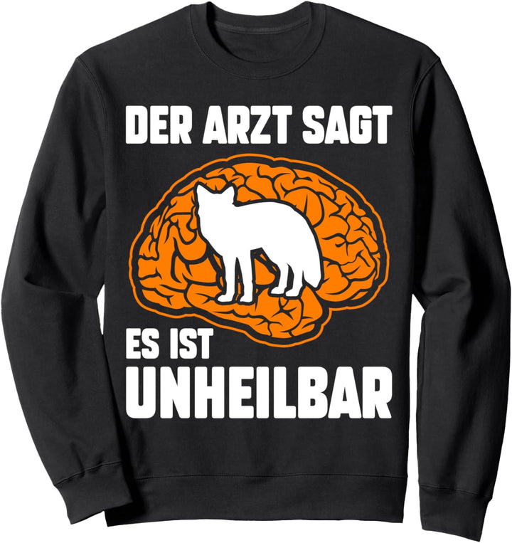 Der Arzt sagt es ist unheilbar Fuchs Sweatshirt
