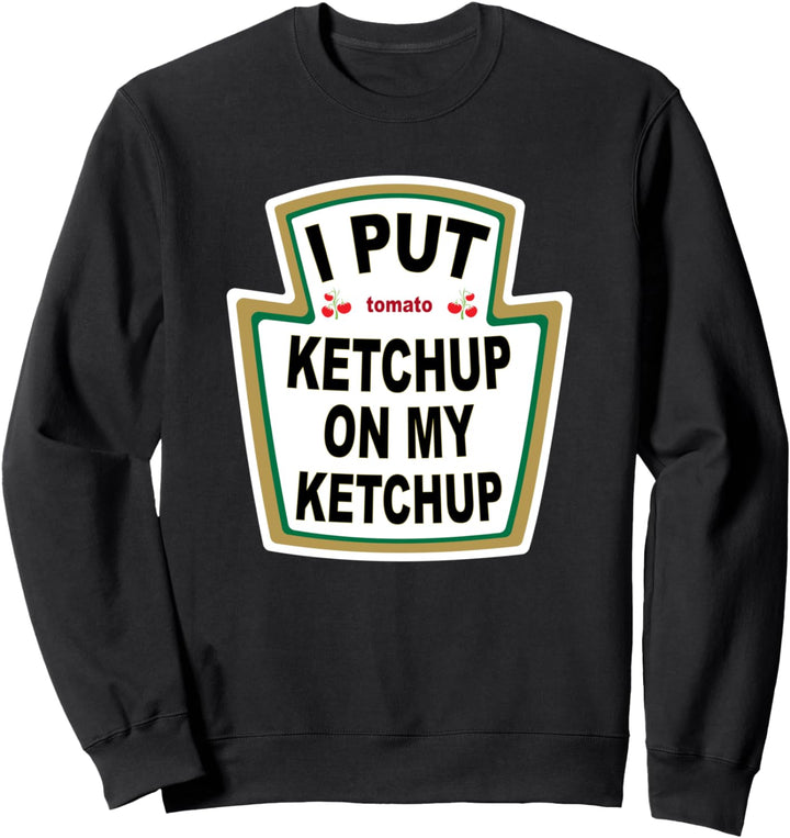 I put Ketchup auf meinem Ketchup Funny Tomato Geschenk Sweatshirt