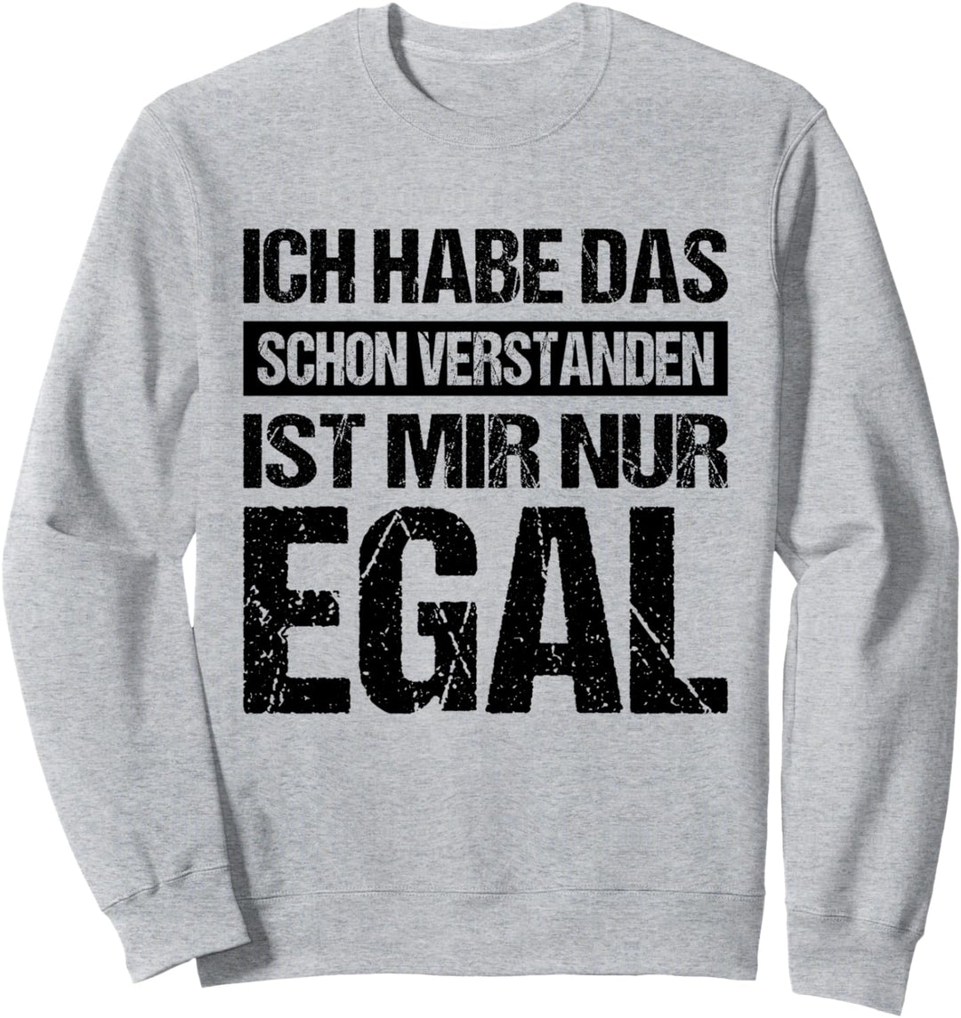 Ich Habe Das Schon Verstanden Ist Mir Nur Egal Statement Fun Sweatshirt