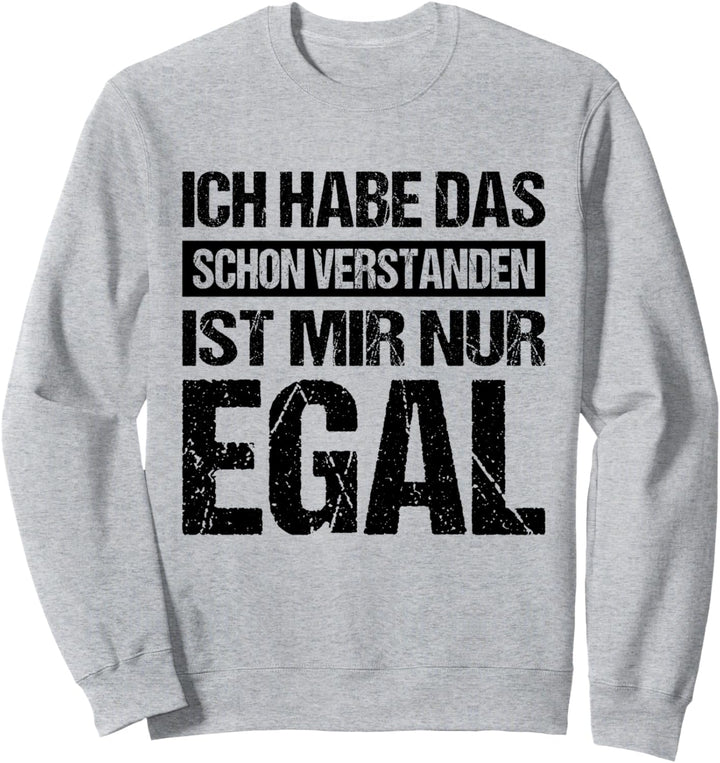 Ich Habe Das Schon Verstanden Ist Mir Nur Egal Statement Fun Sweatshirt