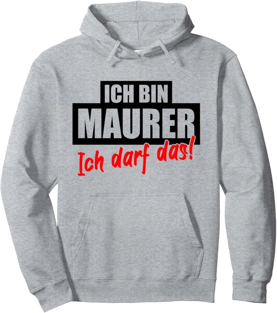 ICH BIN MAURER ICH DARF DAS Lustig Spruch Maurer Bauarbeiter Pullover Hoodie