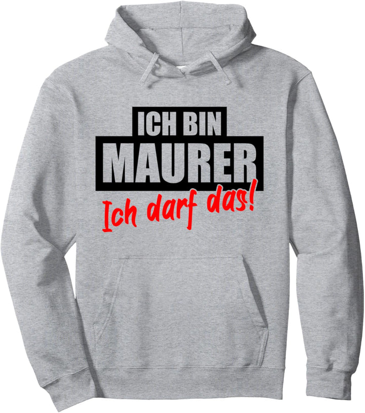 ICH BIN MAURER ICH DARF DAS Lustig Spruch Maurer Bauarbeiter Pullover Hoodie