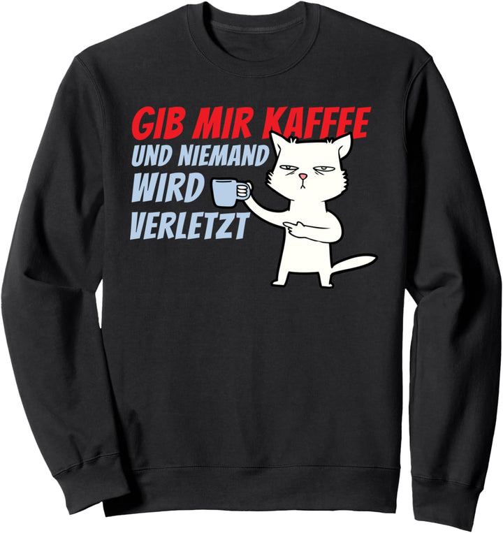 Gib mir Kaffee - Kaffeetrinker Morgenmuffel Sarkasmus Witz Sweatshirt