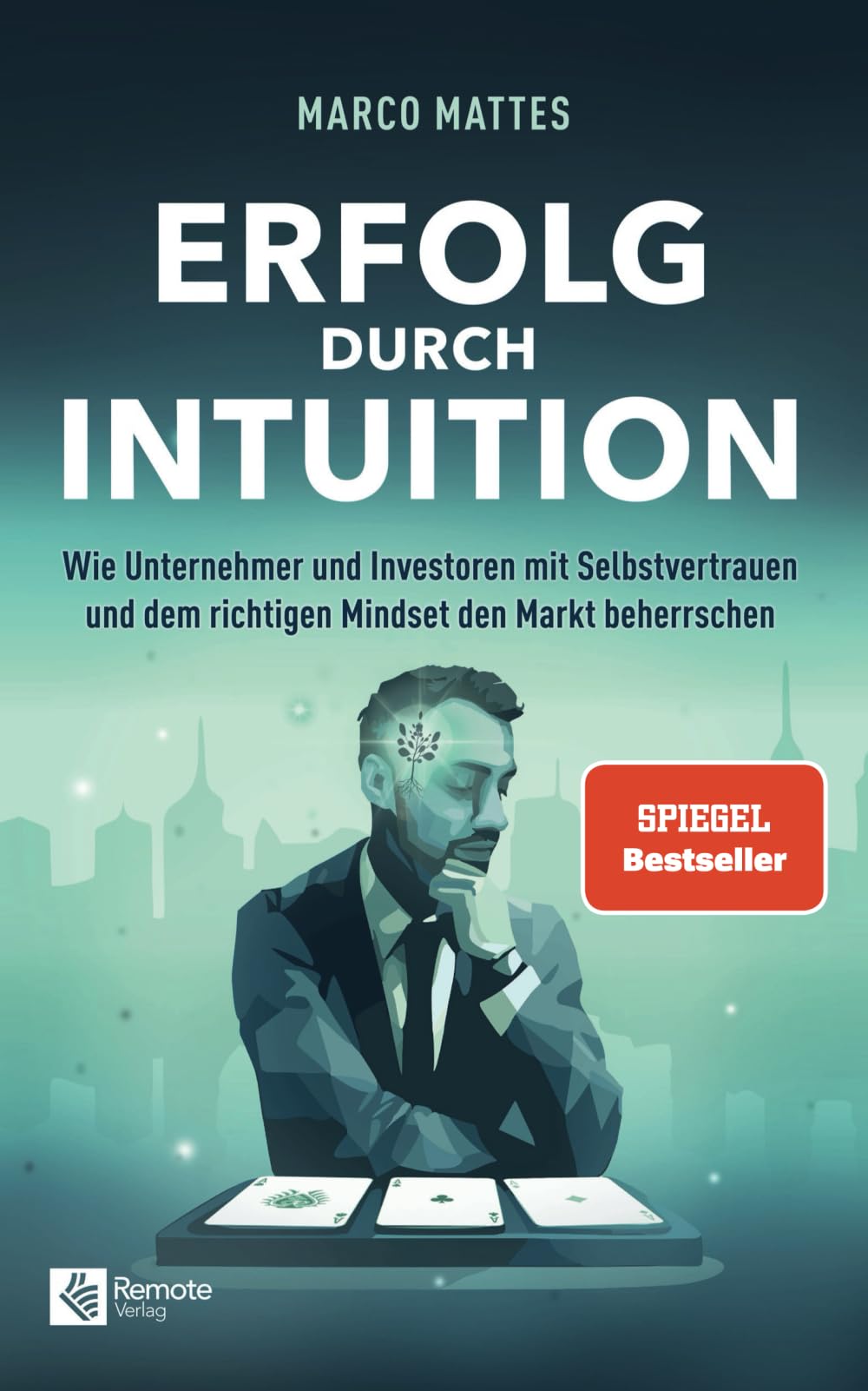 Erfolg durch Intuition: Wie Unternehmer und Investoren mit Selbstvertrauen und dem richtigen Mindset