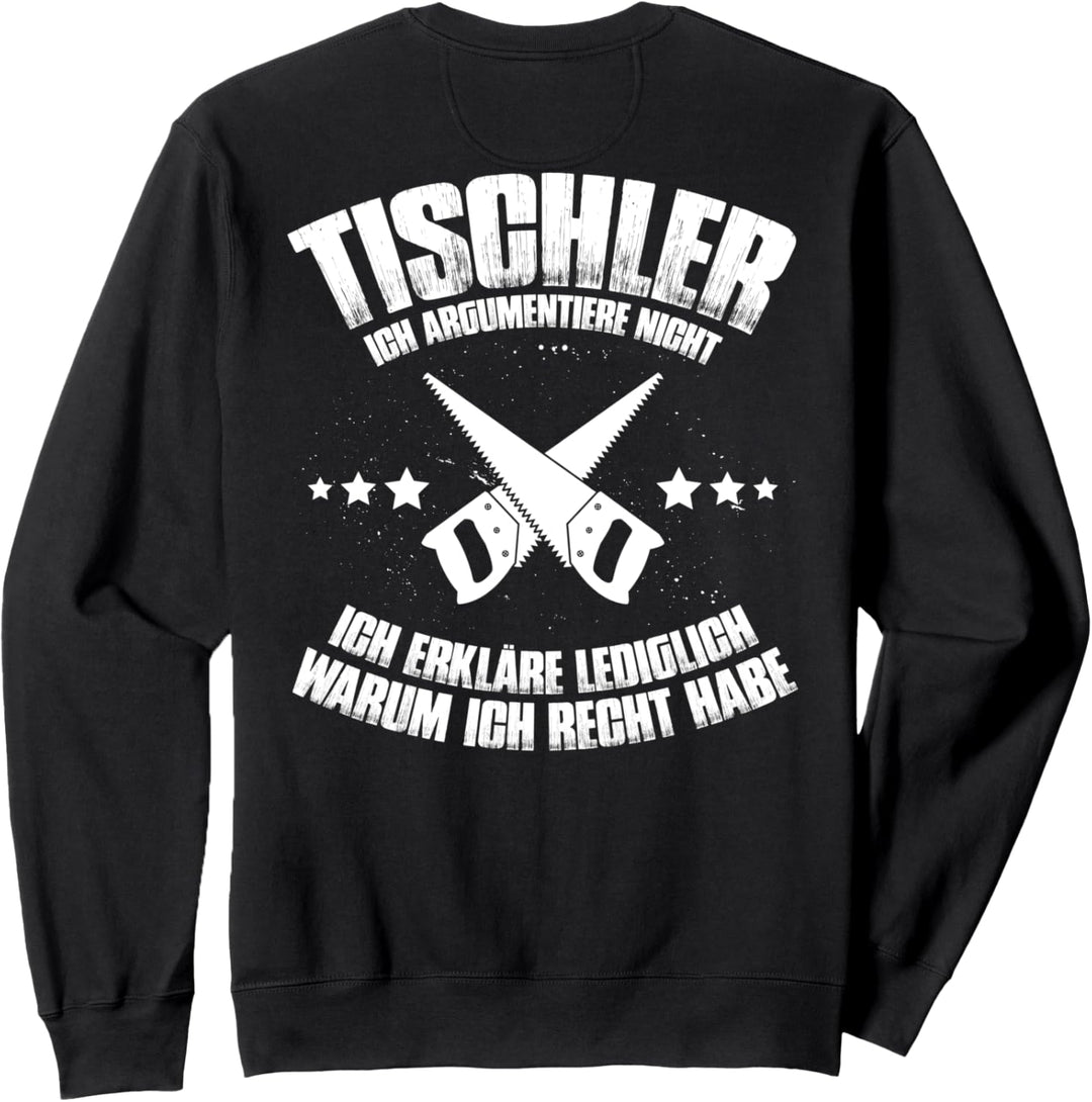 Ich Argumentiere Nicht Tischler Sweatshirt