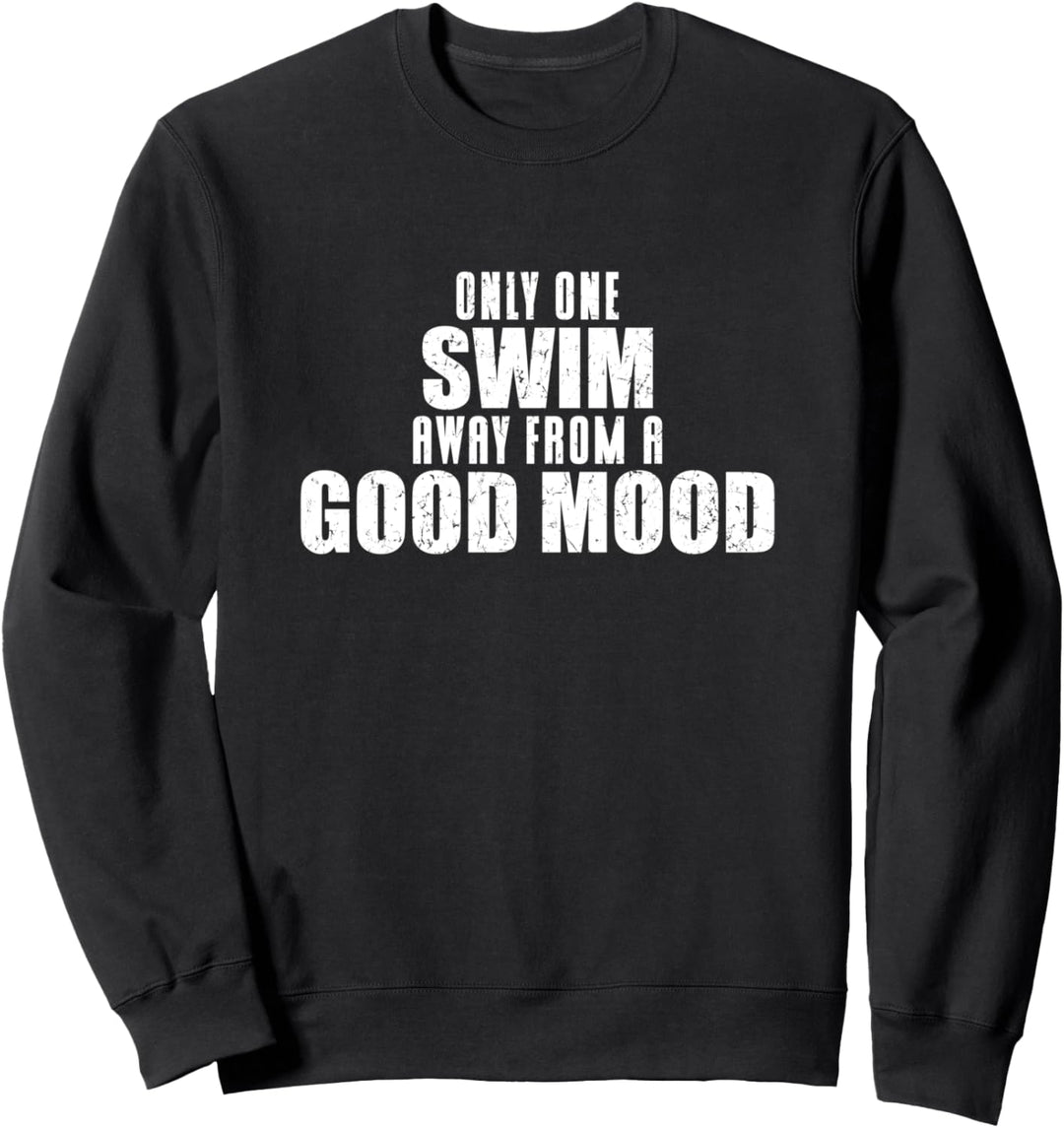 Only One Swim Away From A Good Mood Schwimmen Schwimmer Sweatshirt