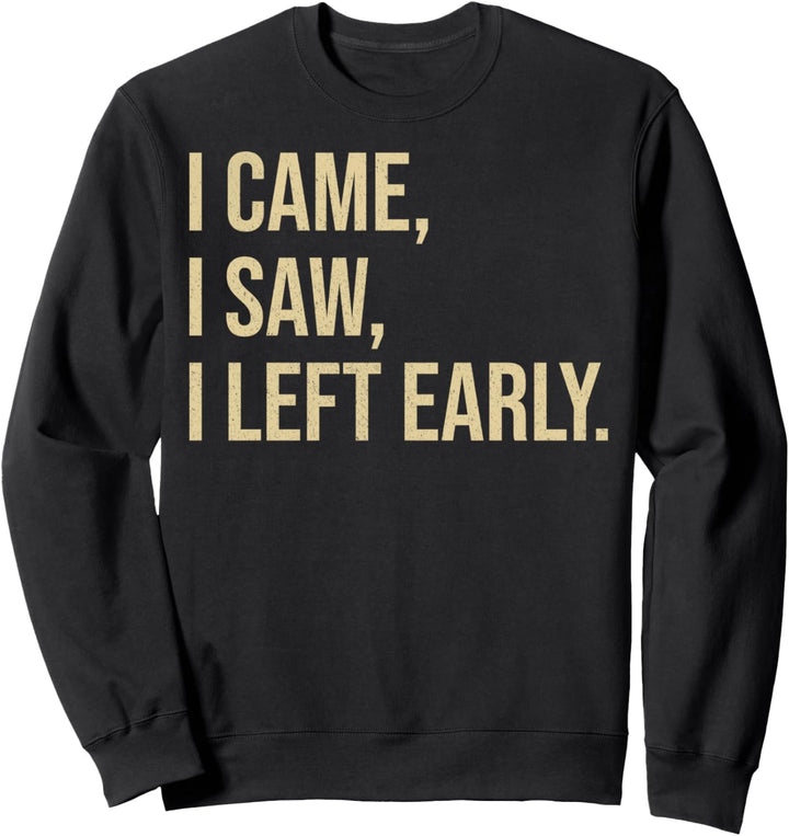 I Came I Saw I Left Early Typography Sweatshirt