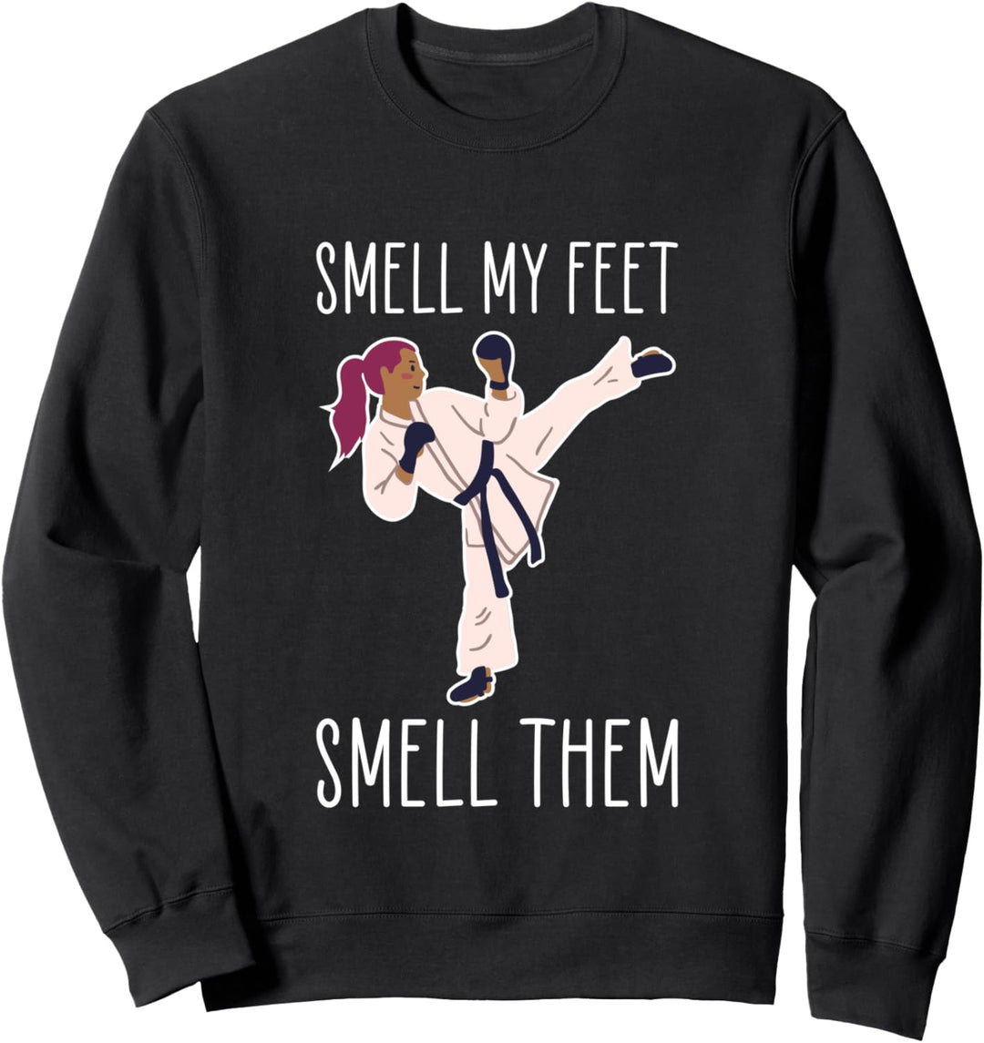 Smell My Feet Smell Them Taekwondo Sweatshirt