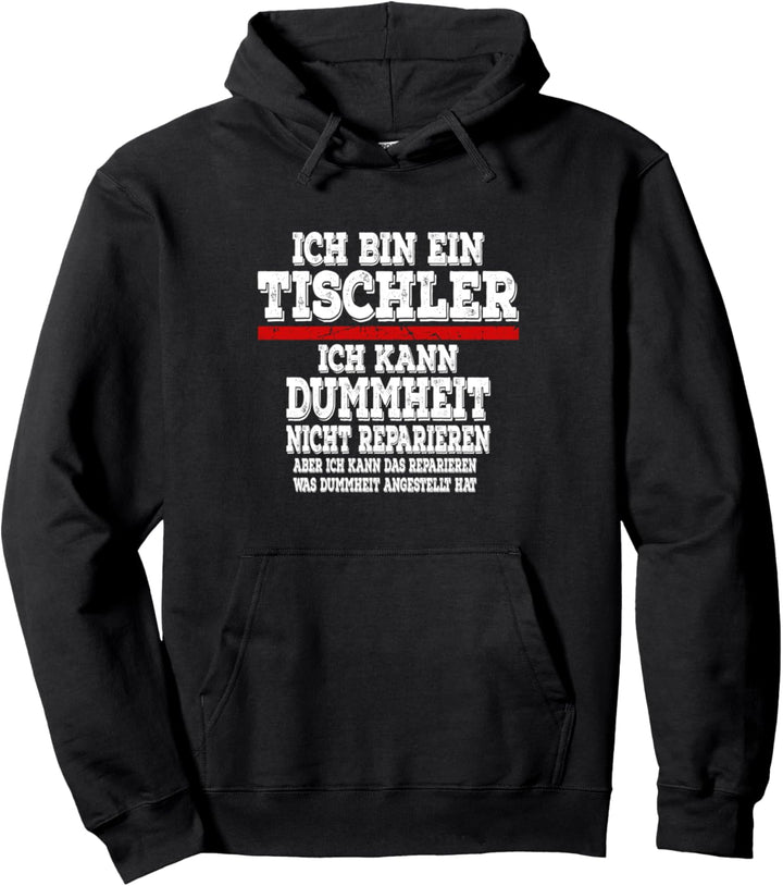 Ich bin ein Tischler Ich kann Dummheit nicht Reparieren Pullover Hoodie