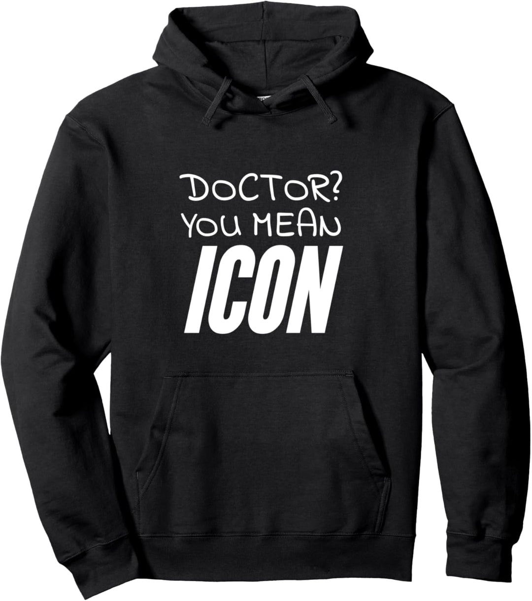 Doctor? You mean icon Pullover Hoodie