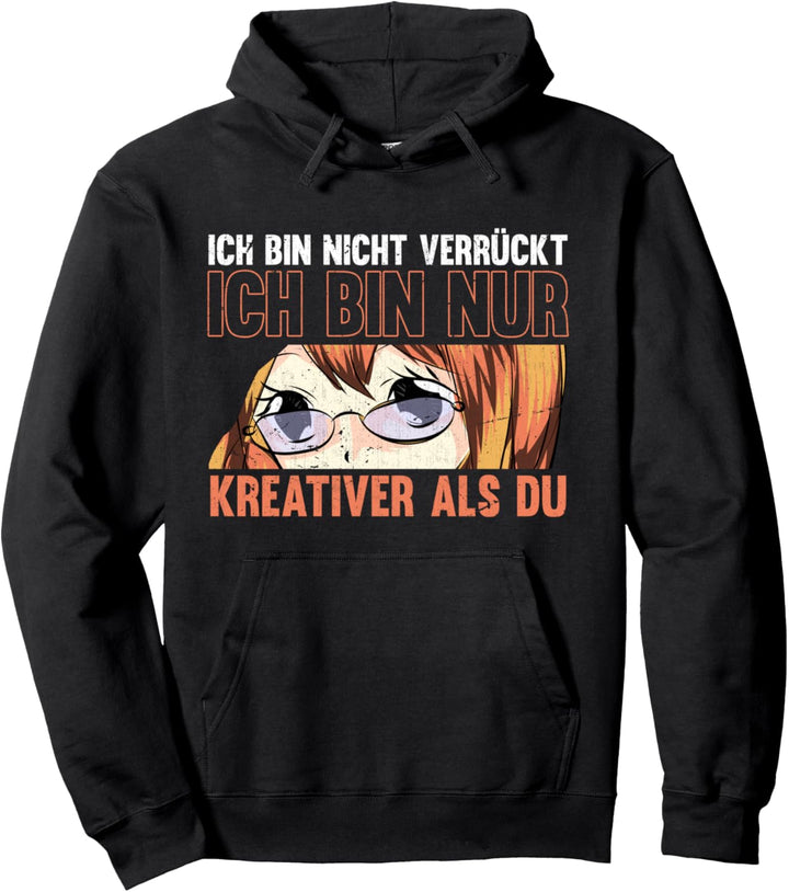 Ich bin nicht verrückt ich bin nur kreativer als du Anime Pullover Hoodie