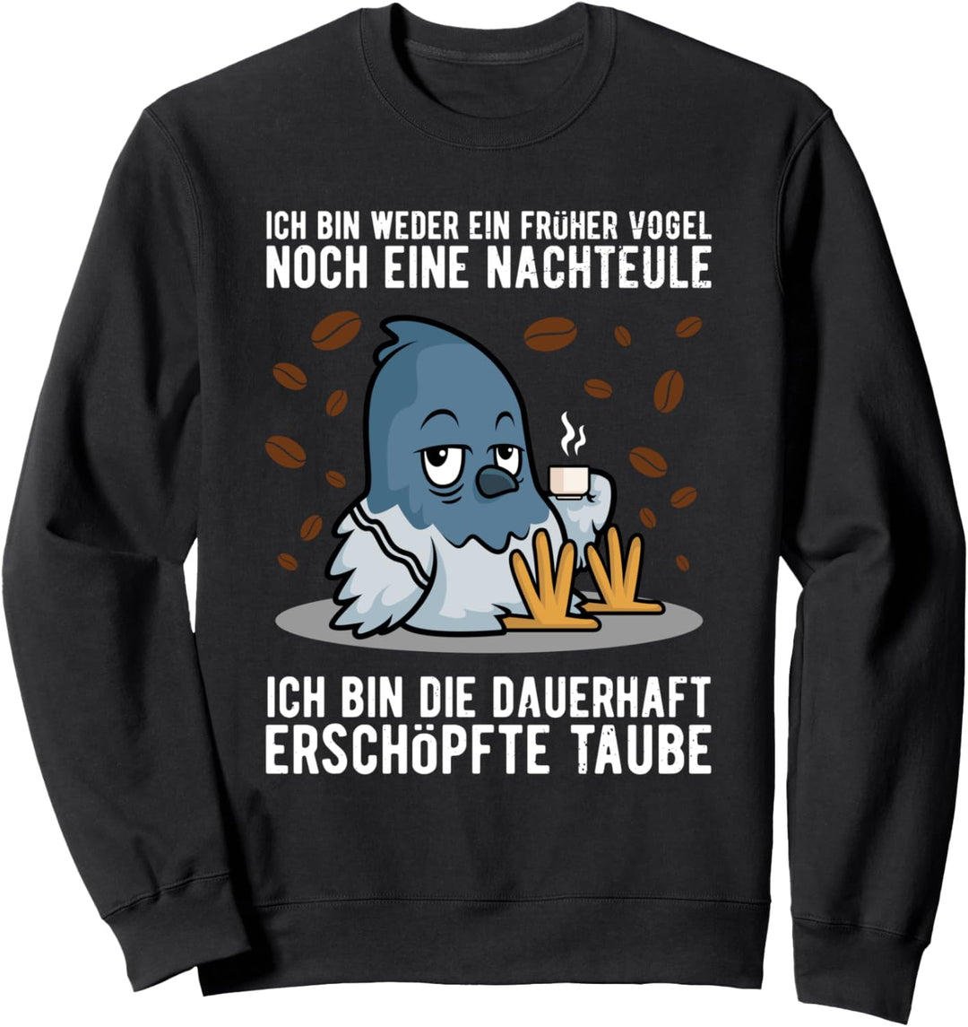 Lustiges Früher Vogel Nachteule Müde Taube Kaffee Spruch Sweatshirt