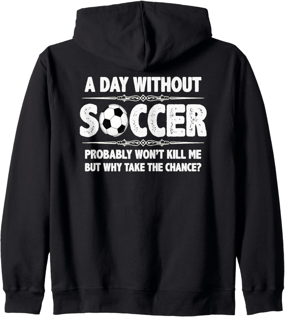 Soccer Ball Lover - A Day Without Soccer Won't Kill Me But Kapuzenjacke