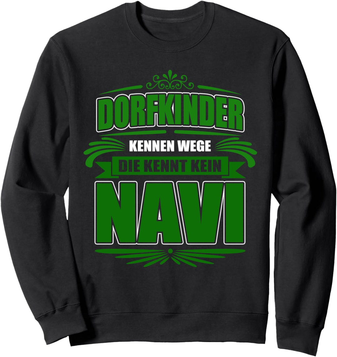 Dorfkinder kennen Wege die kennt kein Navi - Land Dorf Bauer Sweatshirt