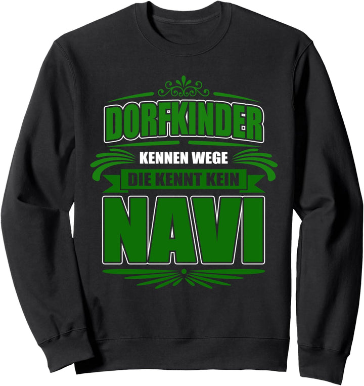 Dorfkinder kennen Wege die kennt kein Navi - Land Dorf Bauer Sweatshirt