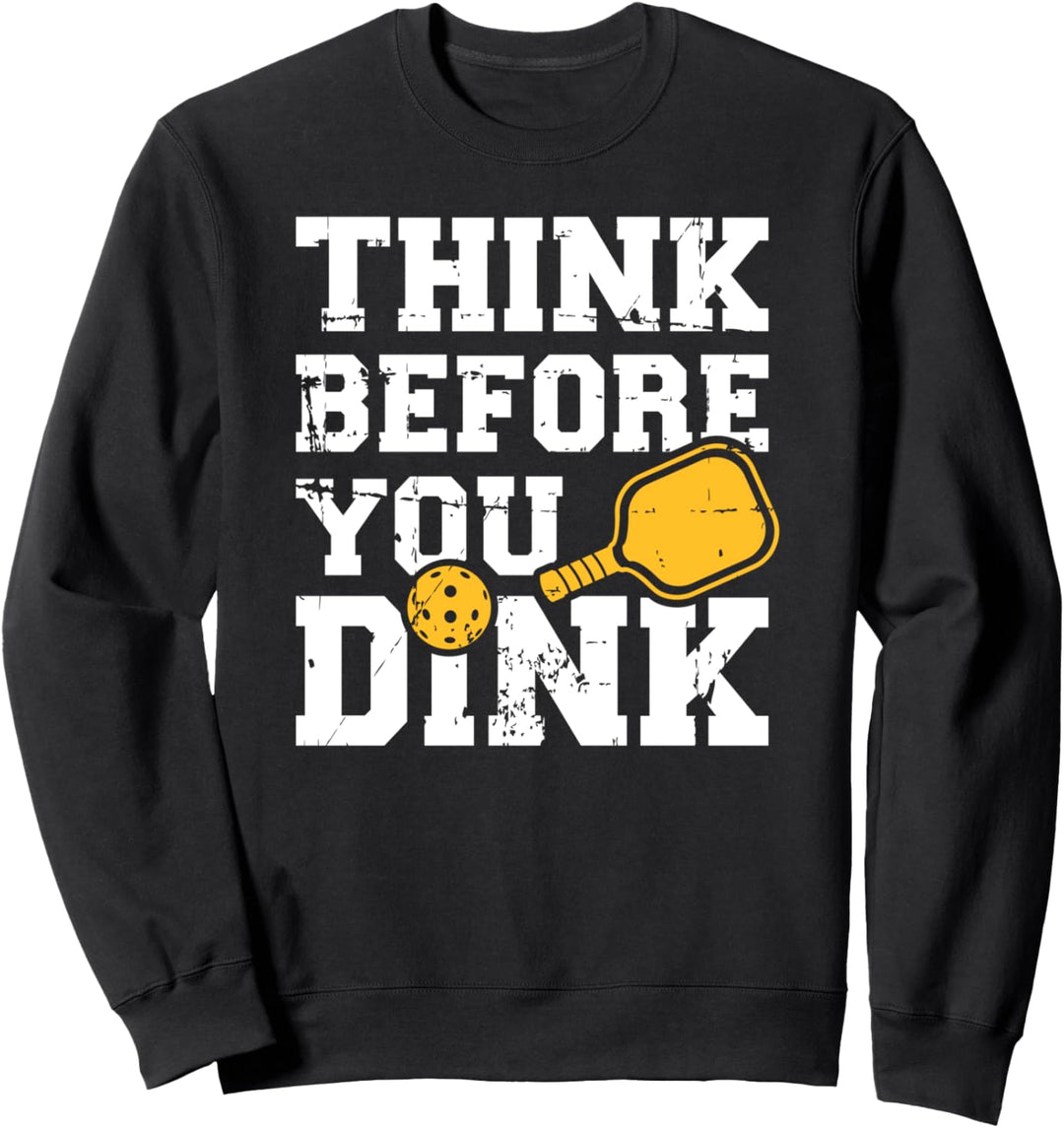 Pickleball think before you dink Sweatshirt