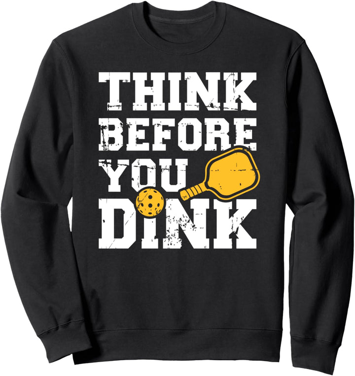 Pickleball think before you dink Sweatshirt