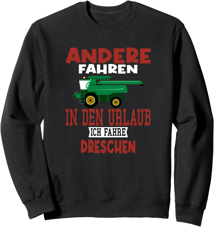 Andere fahren in den Urlaub ich fahre dreschen Biobauer Sweatshirt