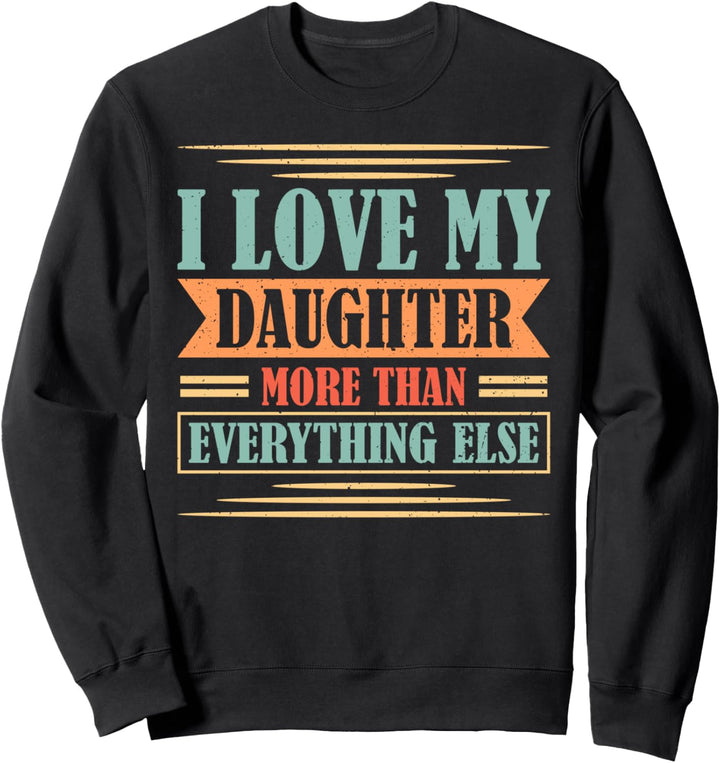 Ich liebe meine Tochter mehr als alles andere Papa Vater Sweatshirt