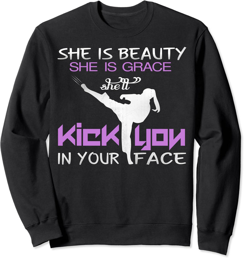 She Is Beauty She Is Grace Kick In Your Face Sweatshirt