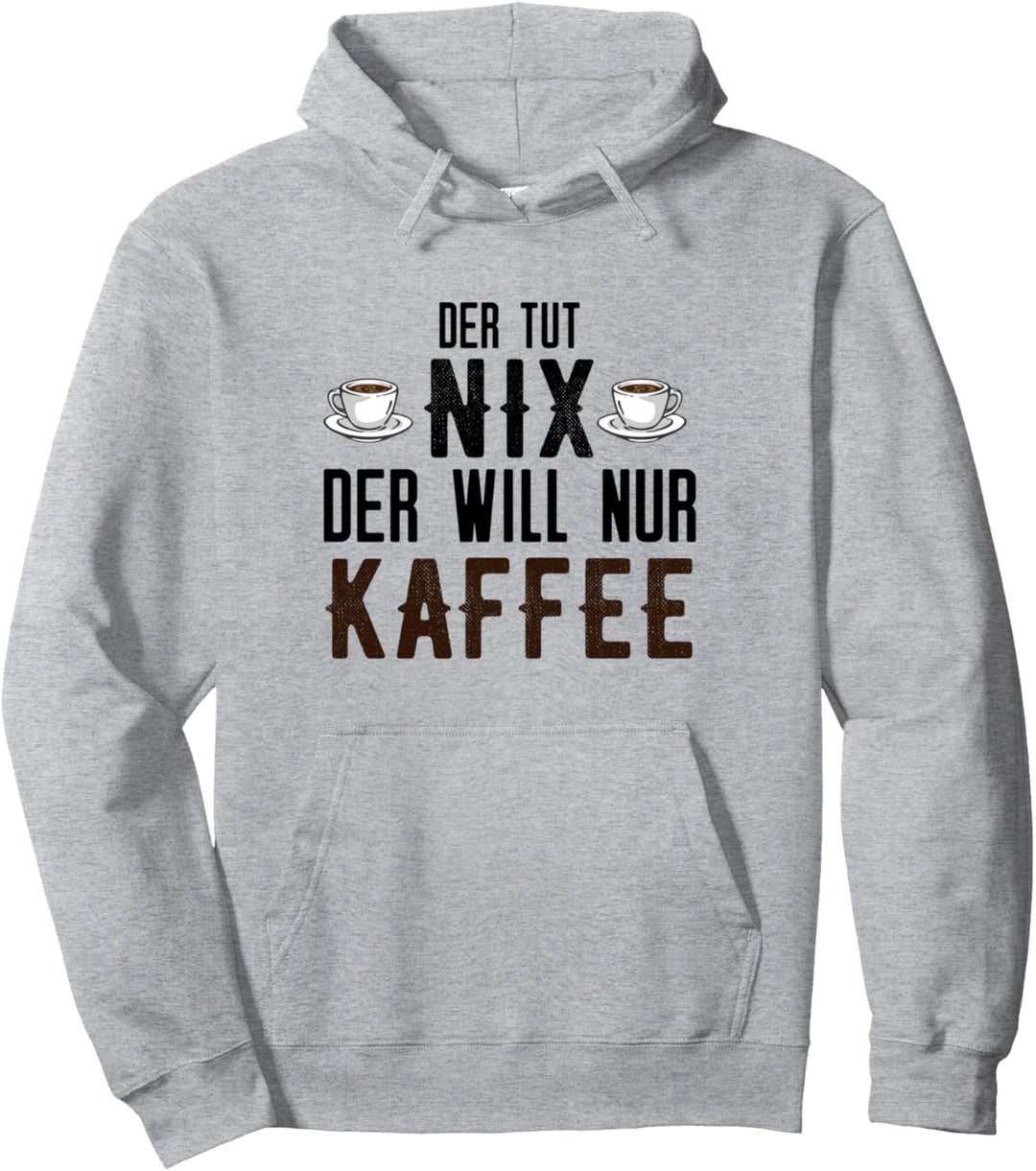 Der tut nix der will nur Kaffee Pullover Hoodie