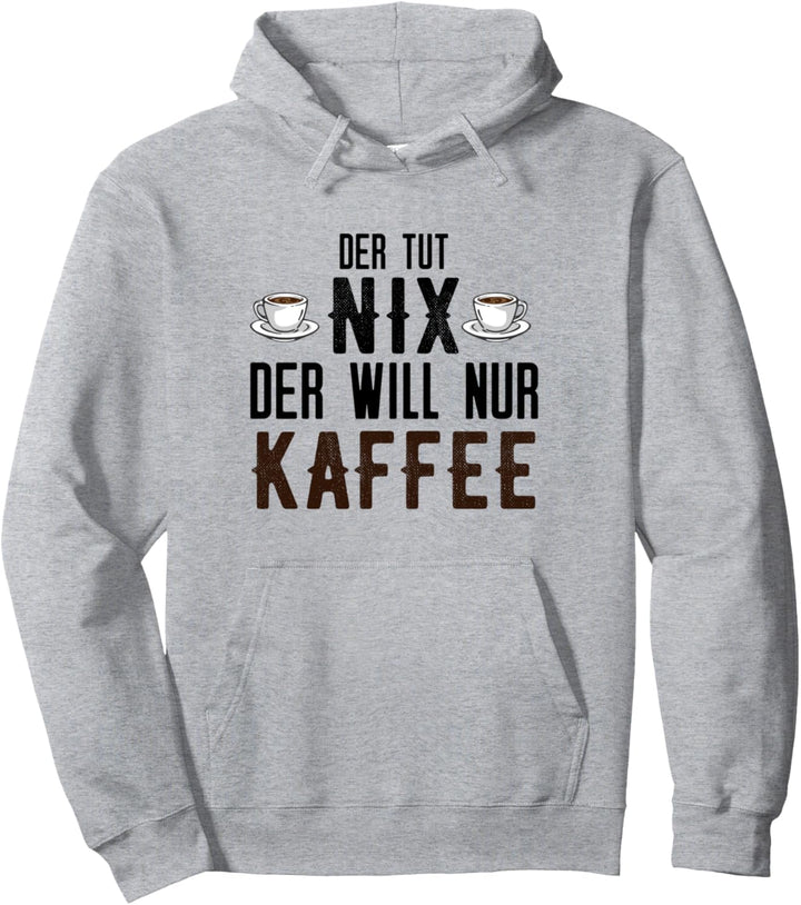 Der tut nix der will nur Kaffee Pullover Hoodie