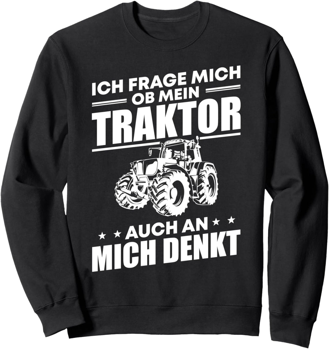 Trecker Fahrer Bauern Landwirt Ob Mein Traktor An Mich Denkt Sweatshirt