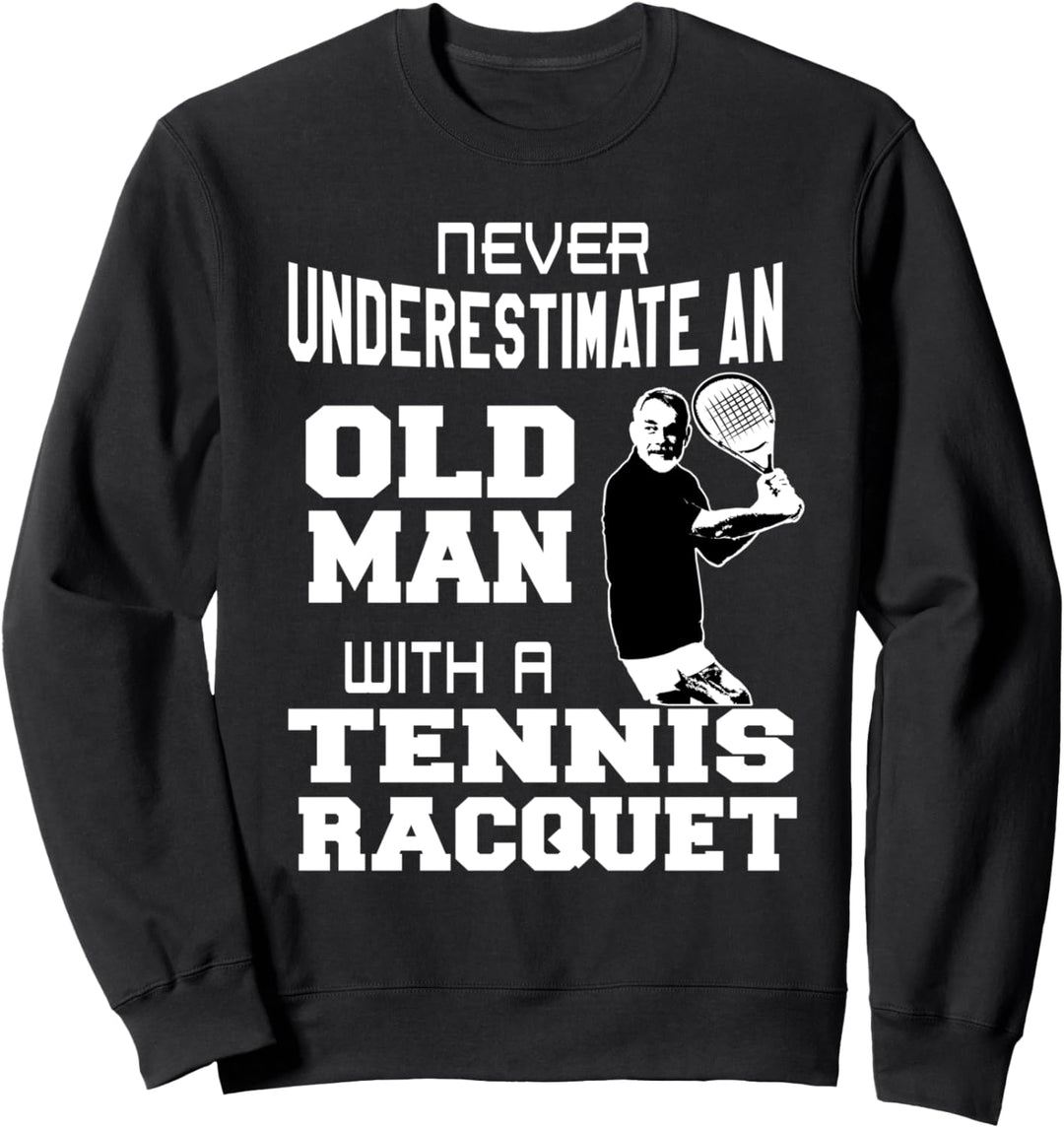 Unterschätzen Sie nie einen alten Mann mit einem Tennisschlägerspass. Sweatshirt