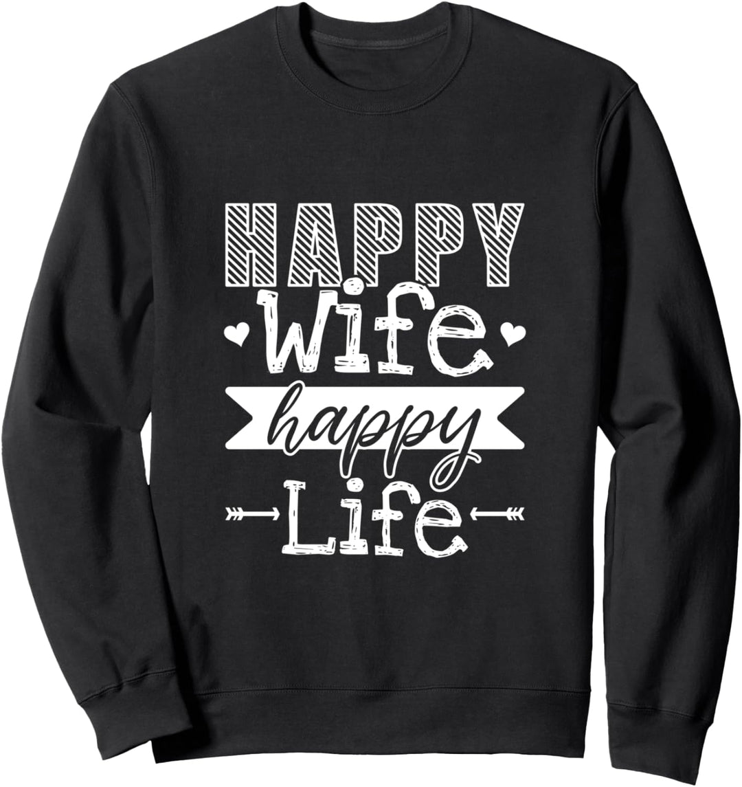 Happy Wife Happy Life Lustiger Ehefrauen Sarkasmus Spruch Sweatshirt