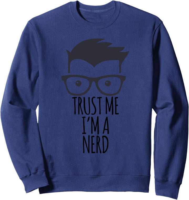 Vertrauen Sie mir, ich bin ein Nerd Geschenk Fun T Shirt Sweatshirt