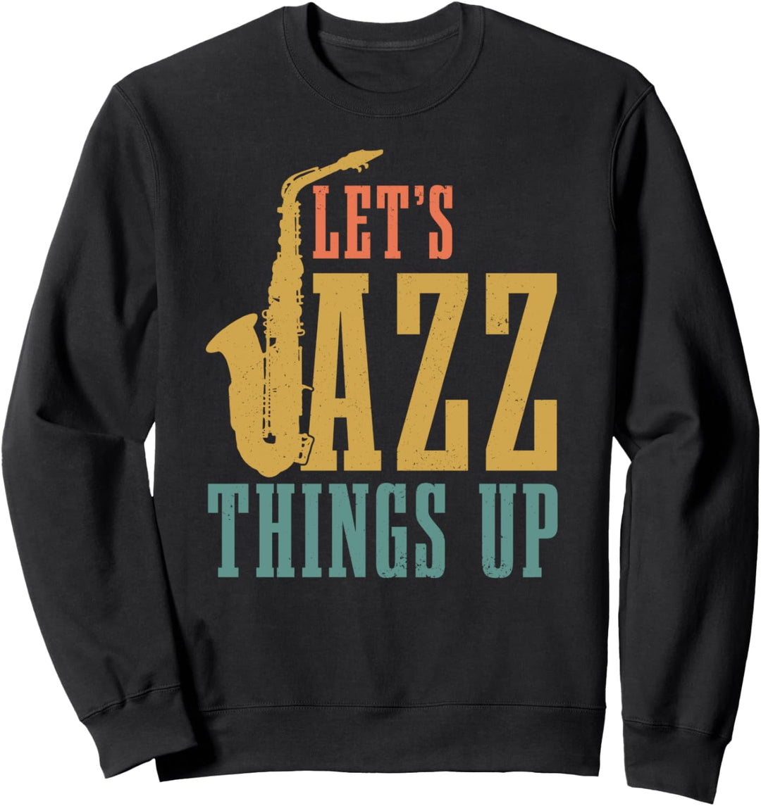 Saxophon Let's Jazz Things Up Saxofon Saxophonist Geschenk Sweatshirt
