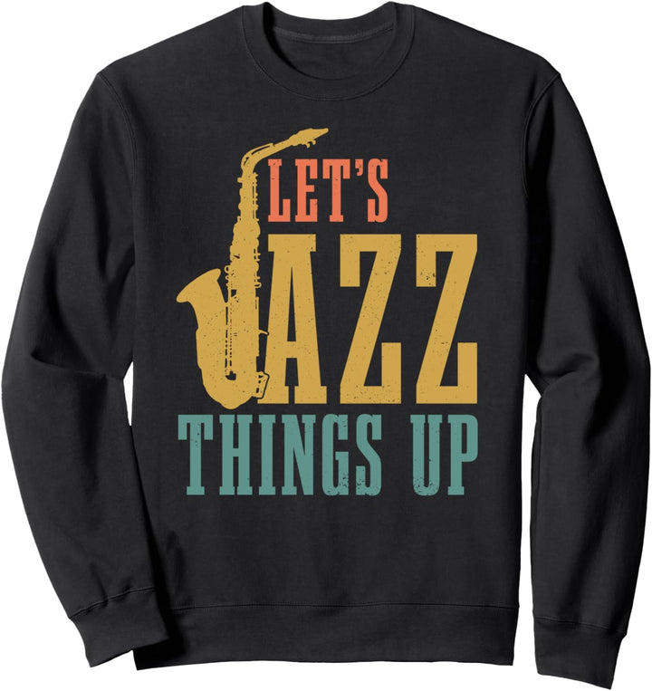Saxophon Let's Jazz Things Up Saxofon Saxophonist Geschenk Sweatshirt
