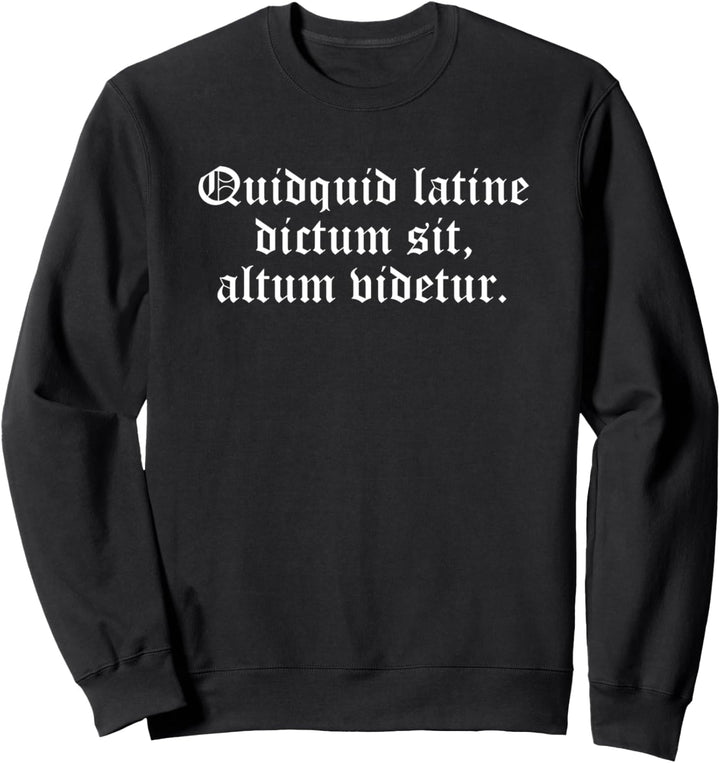 "Quidquid Latine Dictum Sit, Altum Videtur" lateinisches Sweatshirt